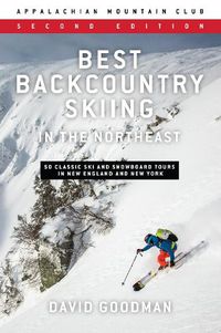 Cover image for Best Backcountry Skiing in the Northeast: 50 Classic Ski and Snowboard Tours in New England and New York