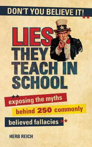 Cover image for Lies The They Teach in School: Exposing the Myths Behind 250 Commonly Believed Fallacies