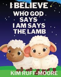 Cover image for I Believe Who God Says I Am Says The Lamb