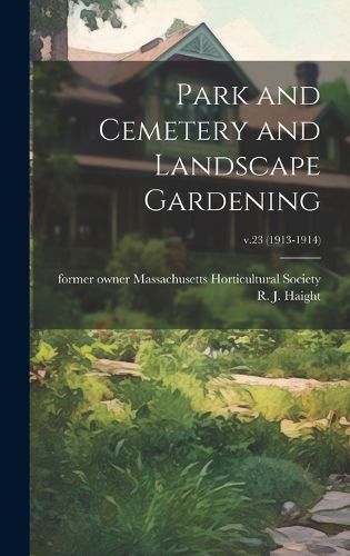 Cover image for Park and Cemetery and Landscape Gardening; v.23 (1913-1914)