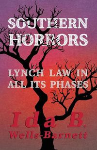 Cover image for Southern Horrors - Lynch Law in All Its Phases: With Introductory Chapters by Irvine Garland Penn and T. Thomas Fortune