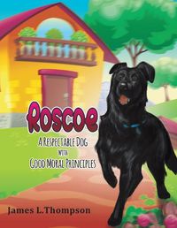 Cover image for Roscoe a Respectable Dog with Good Moral Principles