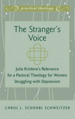 Cover image for The Stranger's Voice: Julia Kristeva's Relevance for a Pastoral Theology for Women Struggling with Depression