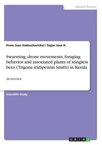 Cover image for Swarming, drone movements, foraging behavior and associated plants of stingless bees (Trigona iridipennis Smith) in Kerala: An overview