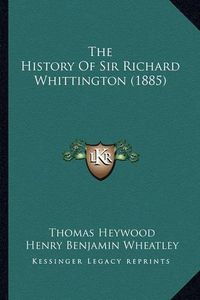 Cover image for The History of Sir Richard Whittington (1885)