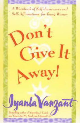 Cover image for Don't Give It Away!: A Workbook of Self Awareness and Self Affirmations for Young Women