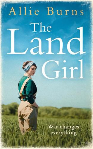 Cover image for The Land Girl: An Unforgettable Historical Novel of Love and Hope