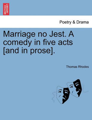 Cover image for Marriage No Jest. a Comedy in Five Acts [And in Prose].