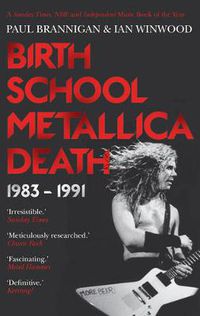 Cover image for Birth School Metallica Death: 1983-1991