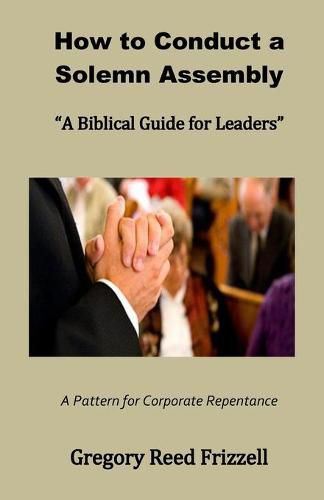 Cover image for How to Conduct a Solemn Assembly: A Biblical Guide for Leaders