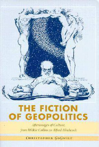 Cover image for The Fiction of Geopolitics: Afterimages of Culture, from Wilkie Collins to Alfred Hitchcock