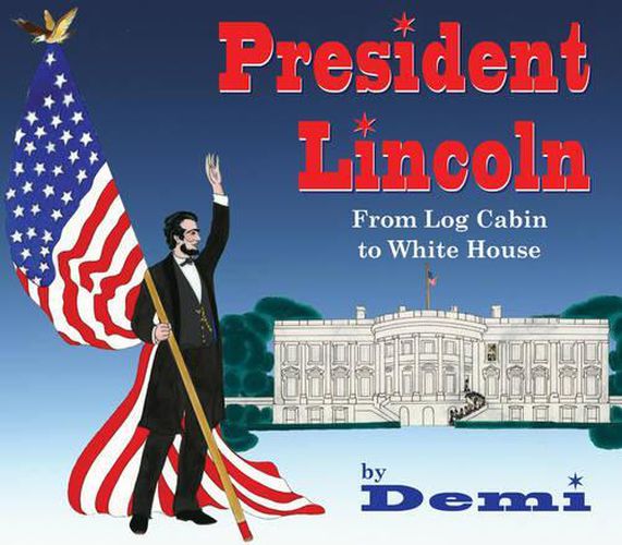 Cover image for President Lincoln: From Log Cabin to White House
