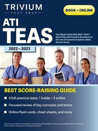 Cover image for ATI TEAS Test Study Guide 2022-2023: Comprehensive Review Manual, Practice Exam Questions, and Detailed Answers for the Test of Essential Academic Skills, Seventh Edition