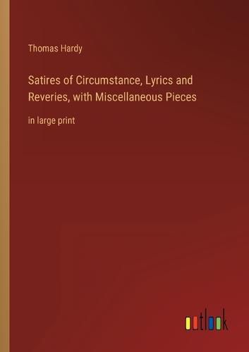 Cover image for Satires of Circumstance, Lyrics and Reveries, with Miscellaneous Pieces