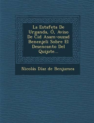 Cover image for La Estafeta de Urganda, O, Aviso de Cid Asam-Ouzad Benenjeli Sobre El Desencanto del Quijote...