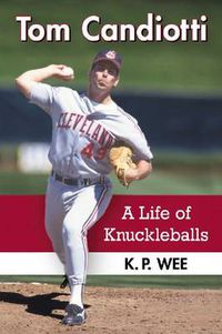 Cover image for Tom Candiotti: A Life of Knuckleballs