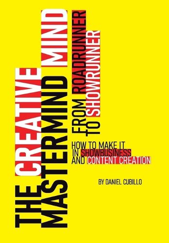 Cover image for The Creative Mastermind Mind. From Roadrunner To Showrunner. How to make it in Show-business & Content Creation