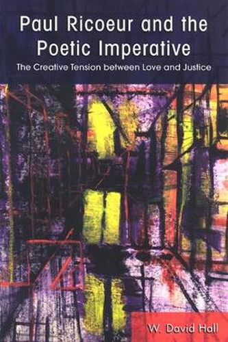 Paul Ricoeur and the Poetic Imperative: The Creative Tension between Love and Justice