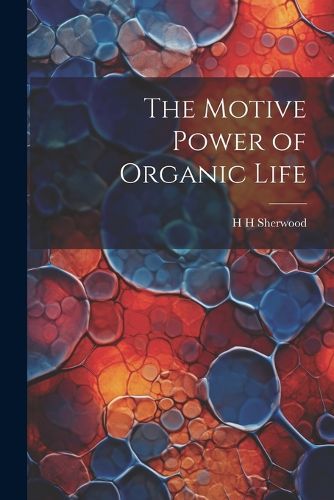 Cover image for The Motive Power of Organic Life