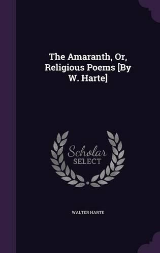 Cover image for The Amaranth, Or, Religious Poems [By W. Harte]