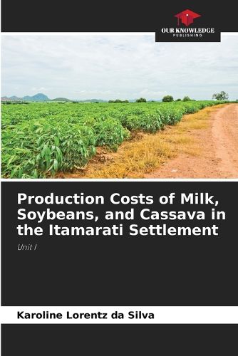 Cover image for Production Costs of Milk, Soybeans, and Cassava in the Itamarati Settlement