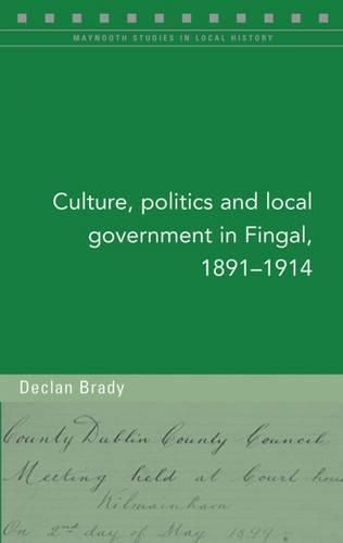 Cover image for Culture, Politics and Local Government in Fingal, 1891-1914