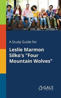 Cover image for A Study Guide for Leslie Marmon Silko's Four Mountain Wolves