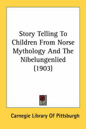 Cover image for Story Telling to Children from Norse Mythology and the Nibelungenlied (1903)