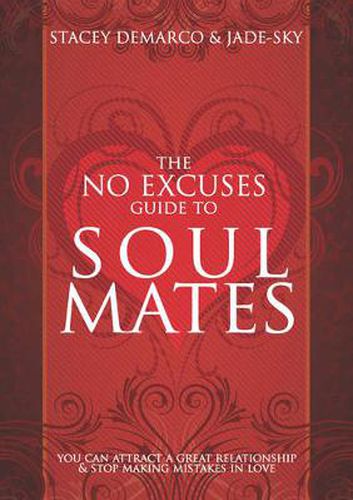 The No Excuses Guide to Soul Mates: You Can attract a good relationship and stop making mistakes in love