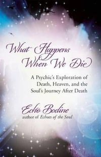Cover image for What Happens When We Die?: A Psychic's Exploration of Death, the Afterlife, and the Soul's Journey After Death
