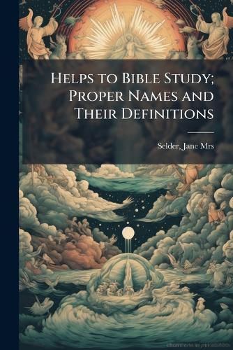 Cover image for Helps to Bible Study; Proper Names and Their Definitions