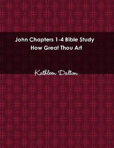 John Chapters 1-4 Bible Study How Great Thou Art