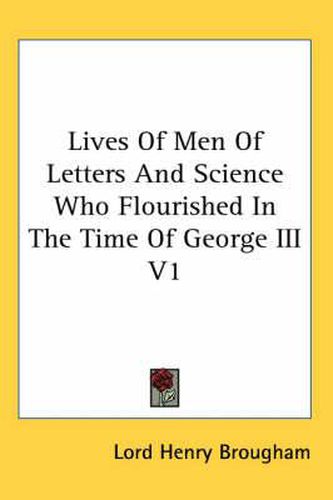 Cover image for Lives of Men of Letters and Science Who Flourished in the Time of George III V1