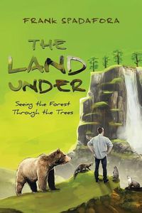 Cover image for The Land Under: Seeing the Forest Through the Trees