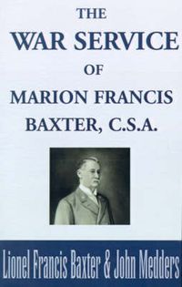 Cover image for The War Service of Marion Francis Baxter, C.S.A.