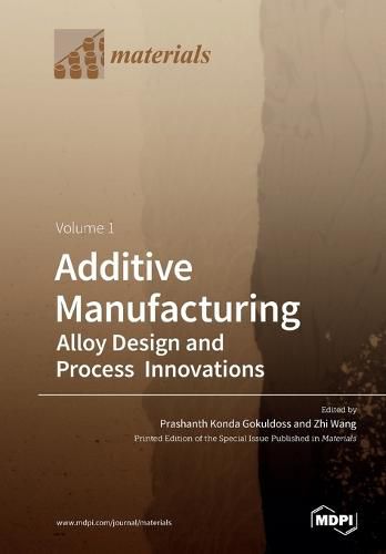 Cover image for Additive Manufacturing: Alloy Design and Process Innovations Volume 1