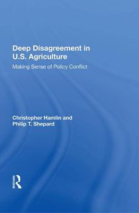 Cover image for Deep Disagreement in U.S. Agriculture: Making Sense of Policy Conflict