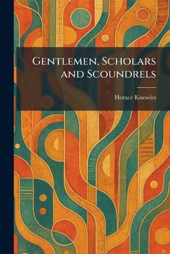 Cover image for Gentlemen, Scholars and Scoundrels