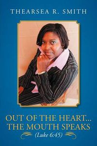 Cover image for Out of the Heart...the Mouth Speaks (Luke 6