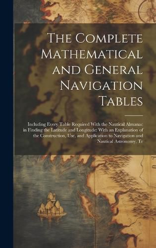 Cover image for The Complete Mathematical and General Navigation Tables