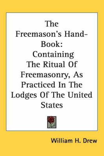 Cover image for The Freemason's Hand-Book: Containing The Ritual Of Freemasonry, As Practiced In The Lodges Of The United States