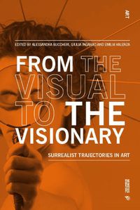 Cover image for From the Visual to the Visionary: Surrealist Trajectories in Art