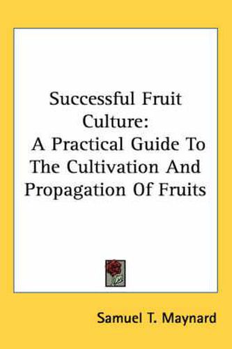 Cover image for Successful Fruit Culture: A Practical Guide to the Cultivation and Propagation of Fruits