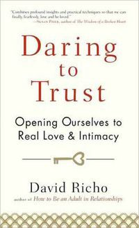 Cover image for Daring to Trust: Opening Ourselves to Real Love and Intimacy