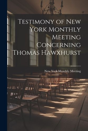 Cover image for Testimony of New York Monthly Meeting Concerning Thomas Hawxhurst