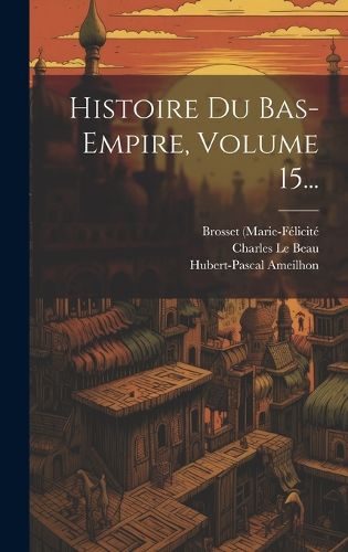 Cover image for Histoire Du Bas-empire, Volume 15...