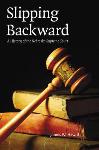 Cover image for Slipping Backward: A History of the Nebraska Supreme Court