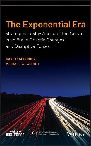 The Exponential Era: Strategies to Stay Ahead of the Curve in an Era of Chaotic Changes and Disruptive Forces