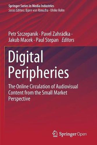 Cover image for Digital Peripheries: The Online Circulation of Audiovisual Content from the Small Market Perspective