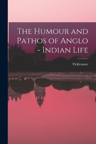 Cover image for The Humour and Pathos of Anglo - Indian Life
